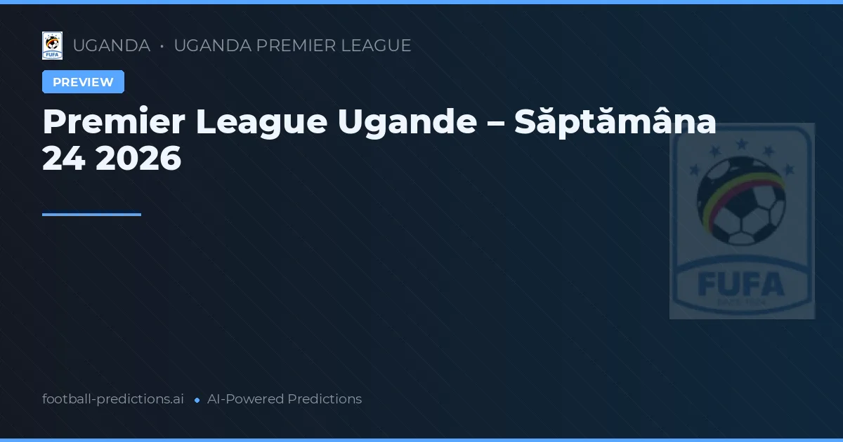 Premier League Ugande – Săptămâna 24 2026