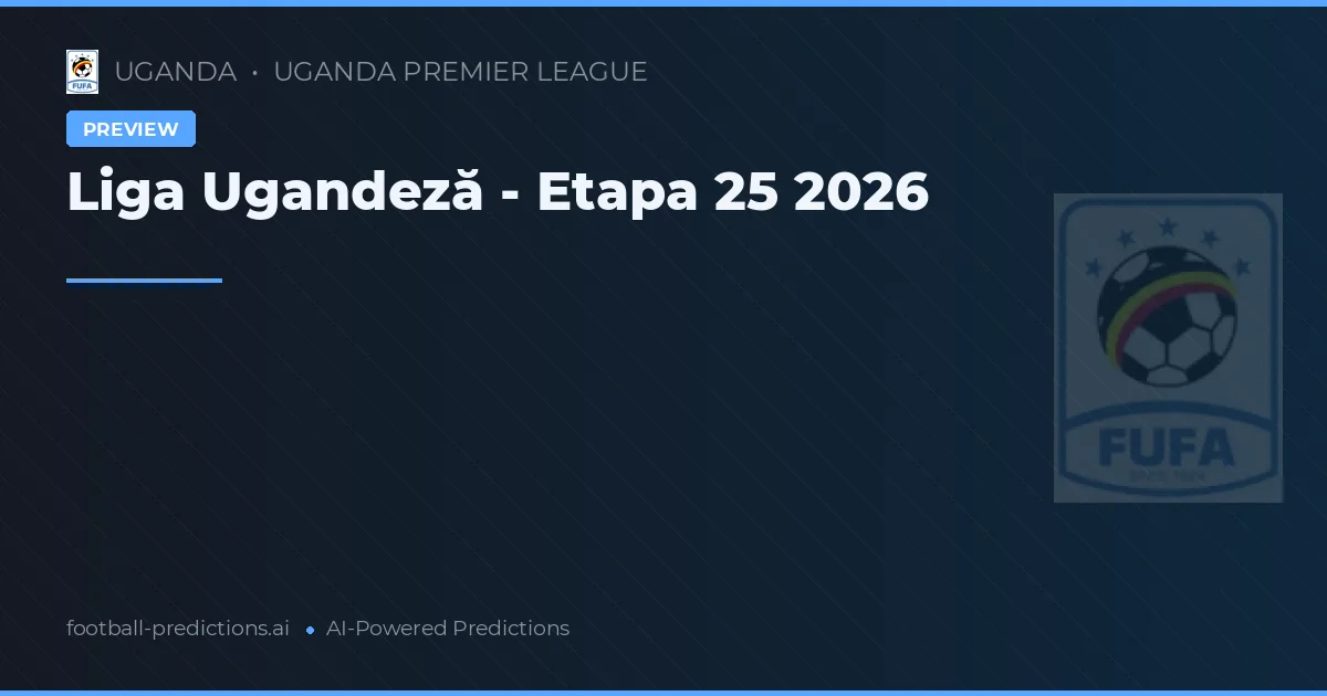 Liga Ugandeză - Etapa 25 2026