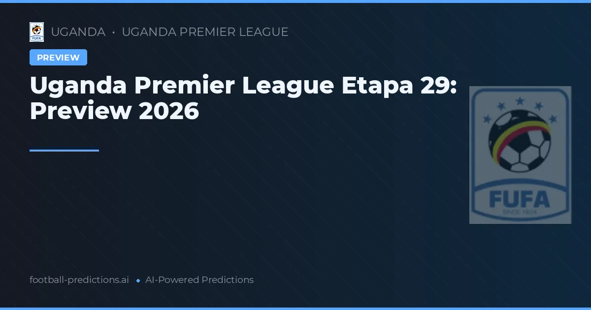 Uganda Premier League Etapa 29: Preview 2026