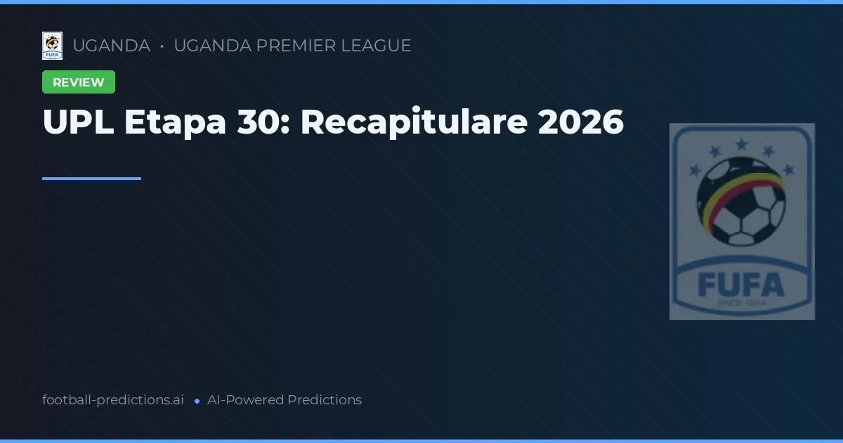 UPL Etapa 30: Recapitulare 2026