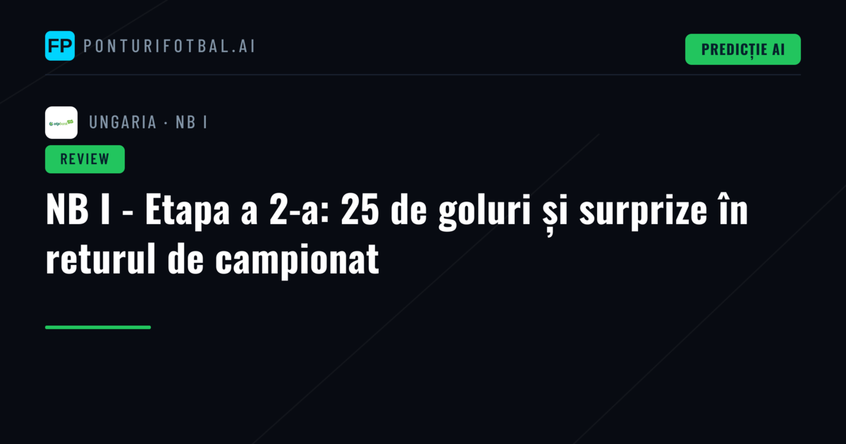 NB I - Etapa a 2-a: 25 de goluri și surprize în returul de campionat