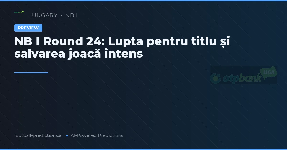 NB I Round 24: Lupta pentru titlu și salvarea joacă intens