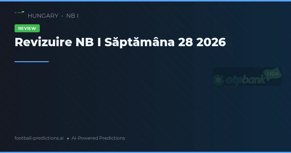 Revizuire NB I Săptămâna 28 2026