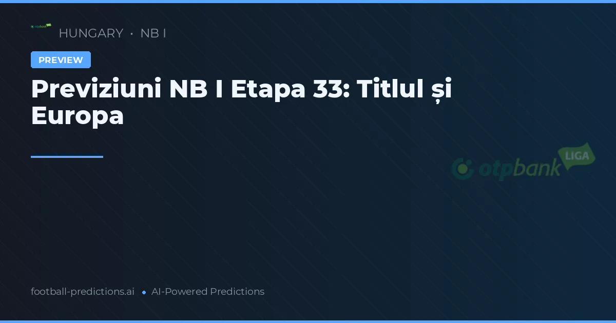 Previziuni NB I Etapa 33: Titlul și Europa
