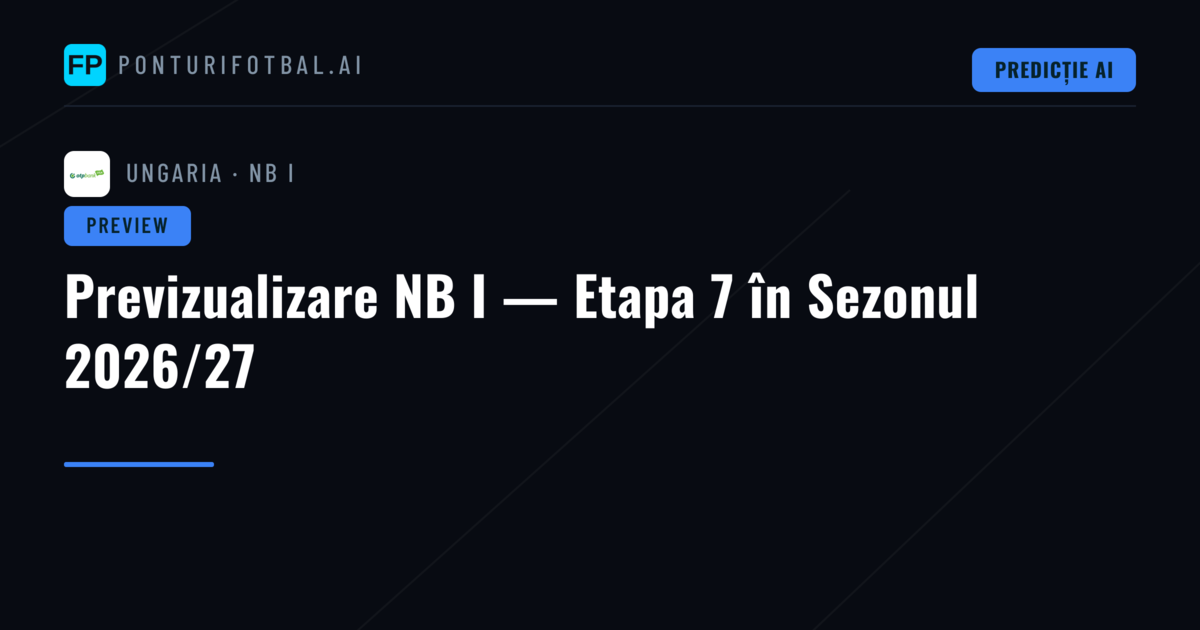 Previzualizare NB I — Etapa 7 în Sezonul 2026/27