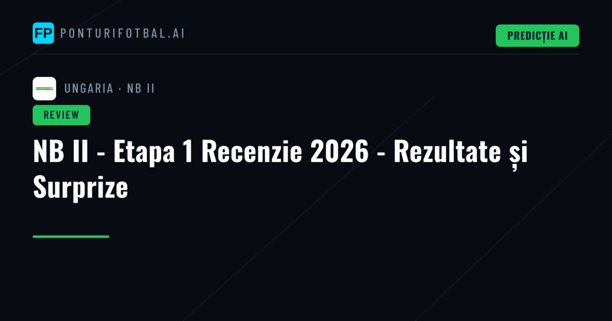 NB II - Etapa 1 Recenzie 2026 - Rezultate și Surprize