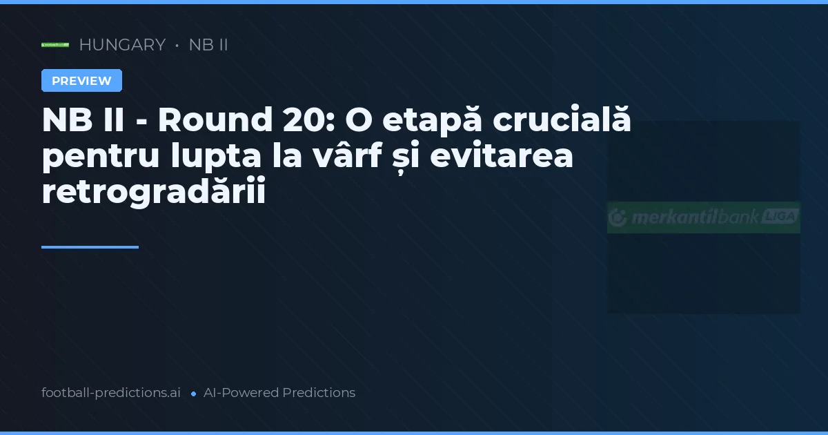 NB II - Round 20: O etapă crucială pentru lupta la vârf și evitarea retrogradării