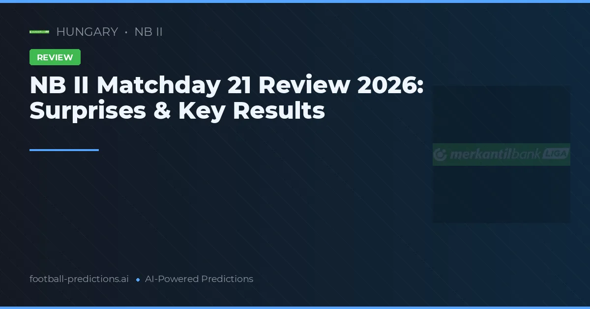 NB II Matchday 21 Review 2026: Surprises & Key Results
