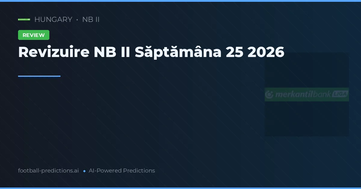 Revizuire NB II Săptămâna 25 2026
