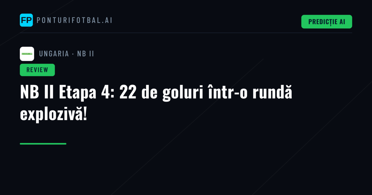 NB II Etapa 4: 22 de goluri într-o rundă explozivă!