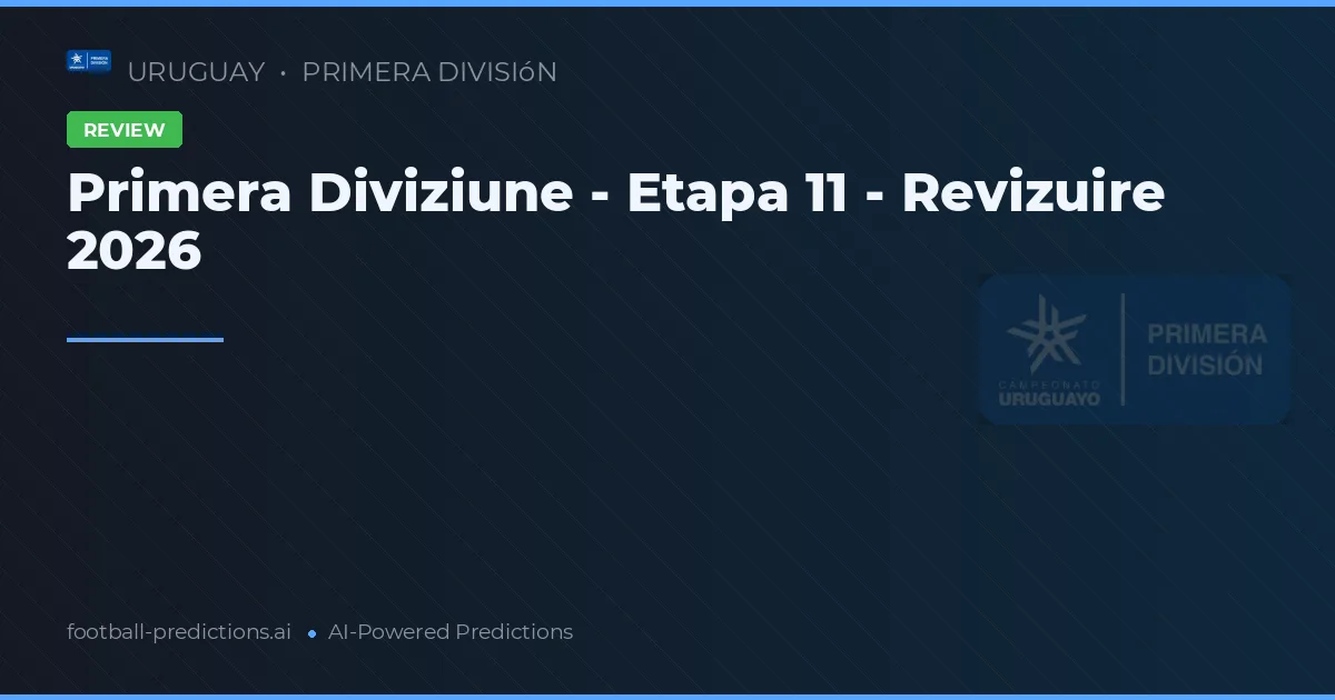 Primera Diviziune - Etapa 11 - Revizuire 2026