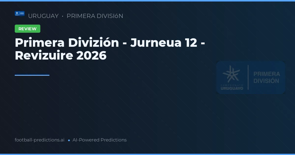 Primera Divizión - Jurneua 12 - Revizuire 2026