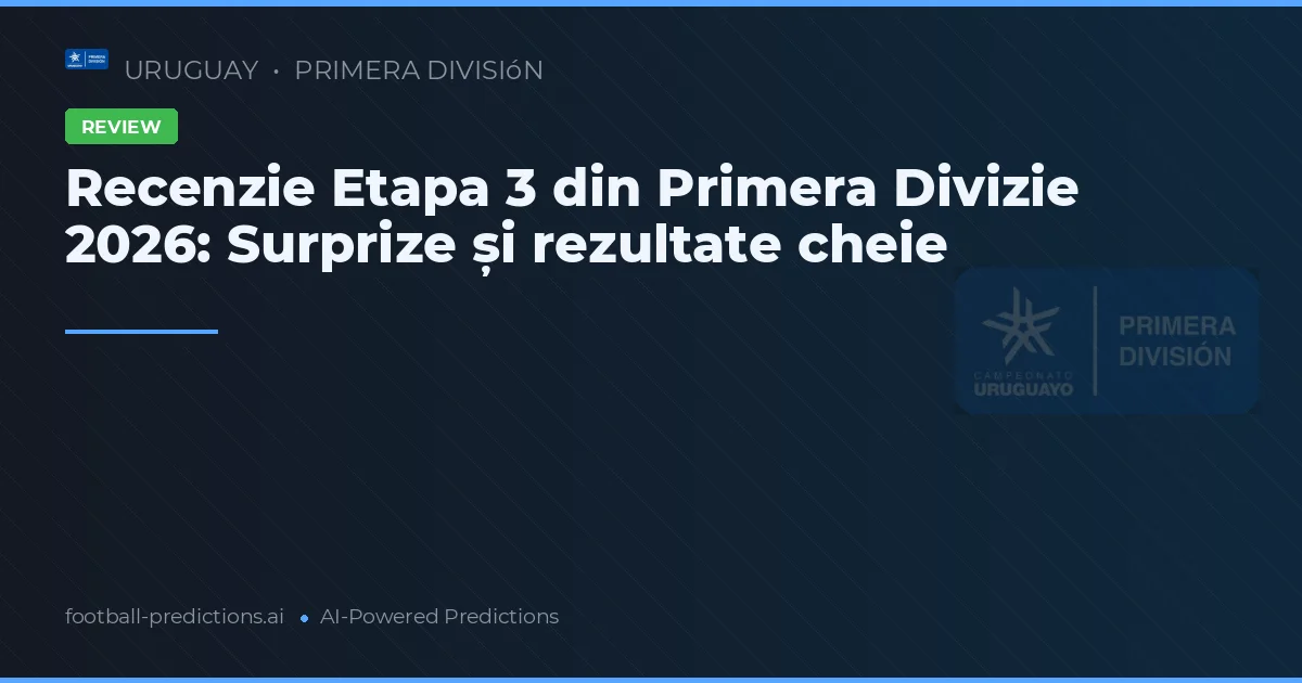 Recenzie Etapa 3 din Primera Divizie 2026: Surprize și rezultate cheie