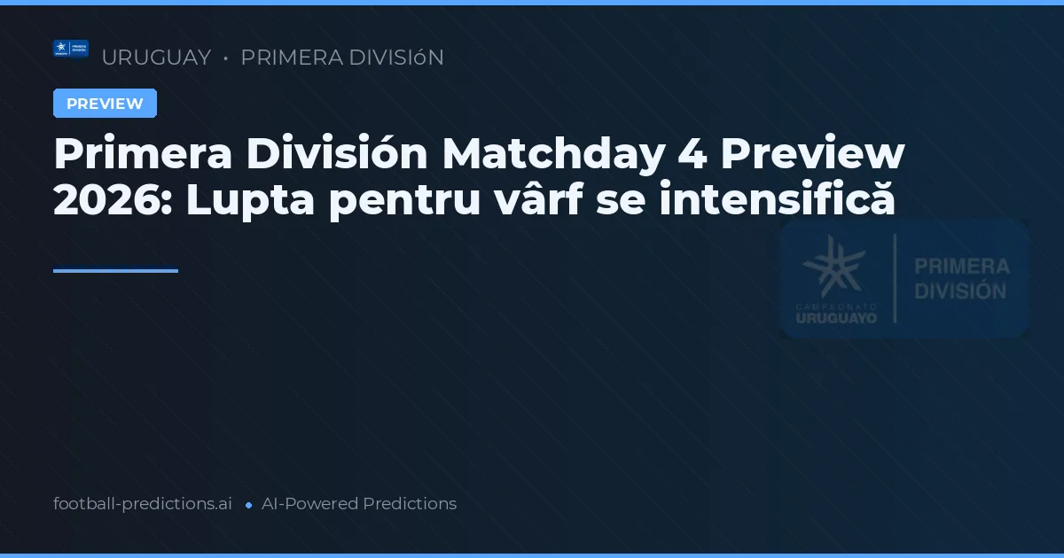 Primera División Matchday 4 Preview 2026: Lupta pentru vârf se intensifică