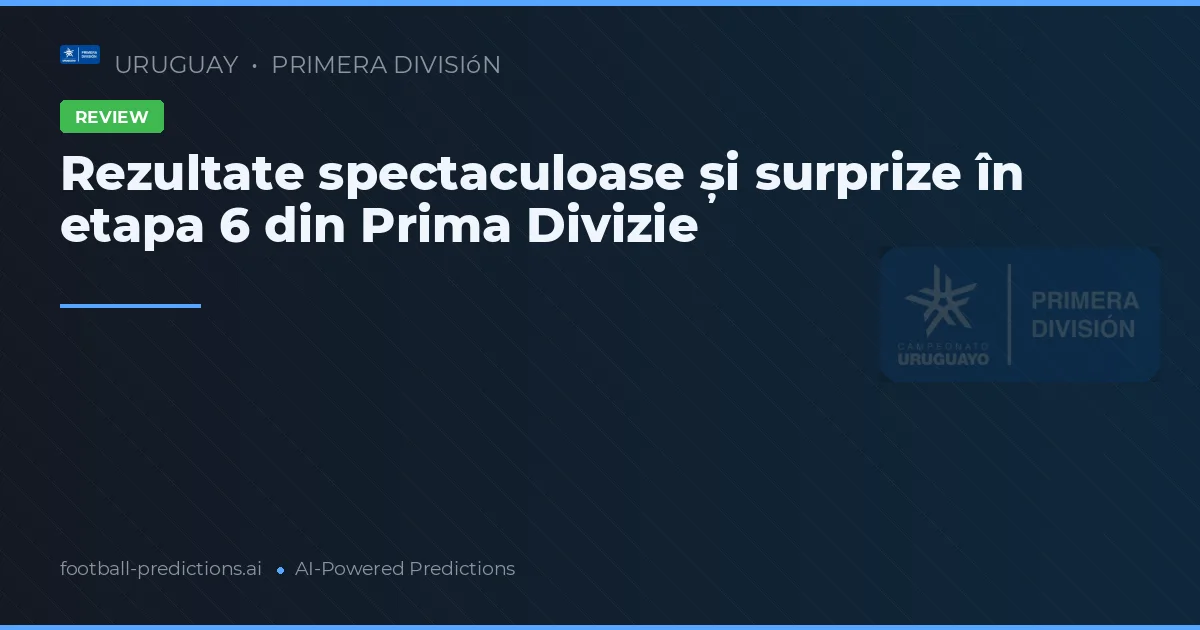 Rezultate spectaculoase și surprize în etapa 6 din Prima Divizie