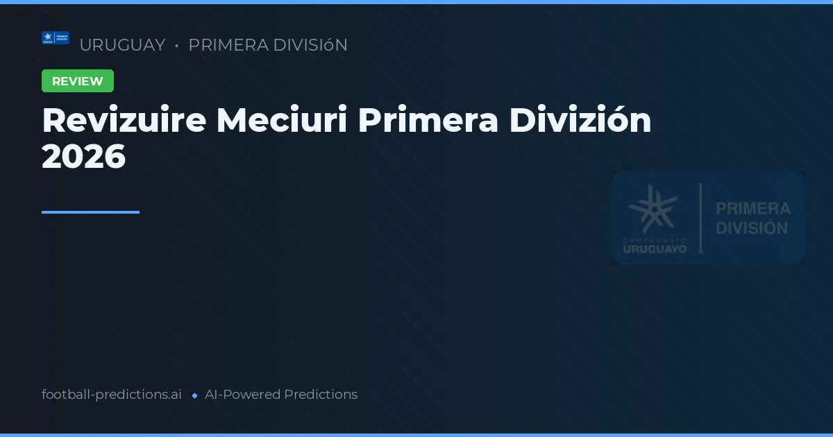 Revizuire Meciuri Primera Divizión 2026