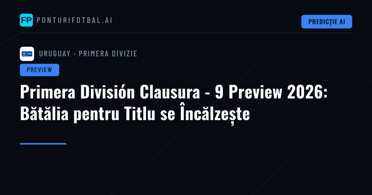 Primera División Clausura - 9 Preview 2026: Bătălia pentru Titlu se Încălzește