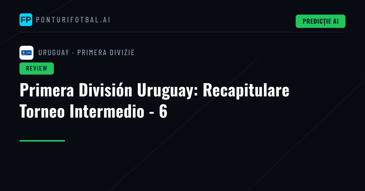 Primera División Uruguay: Recapitulare Torneo Intermedio - 6