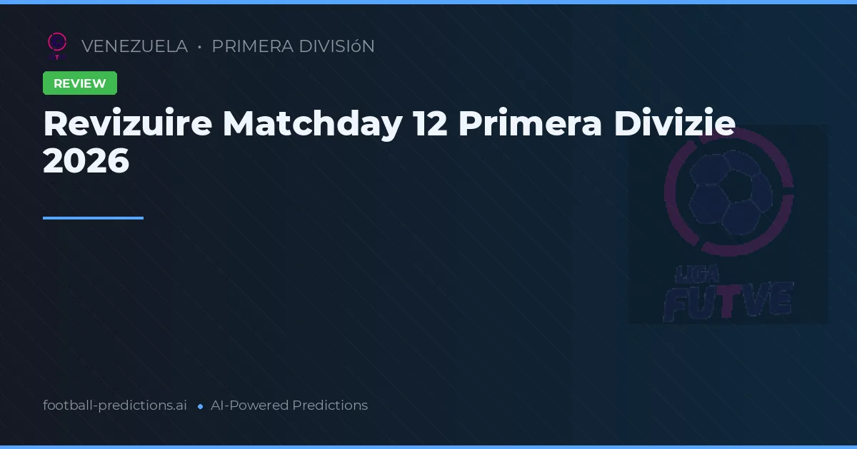 Revizuire Matchday 12 Primera Divizie 2026