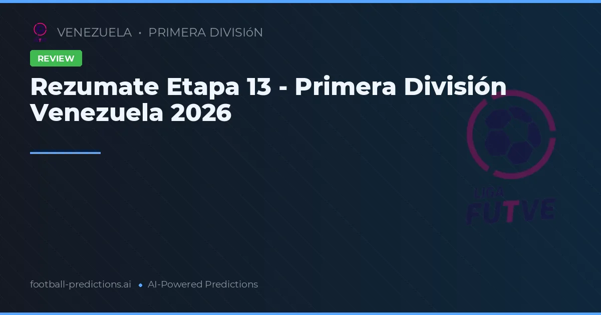 Rezumate Etapa 13 - Primera División Venezuela 2026