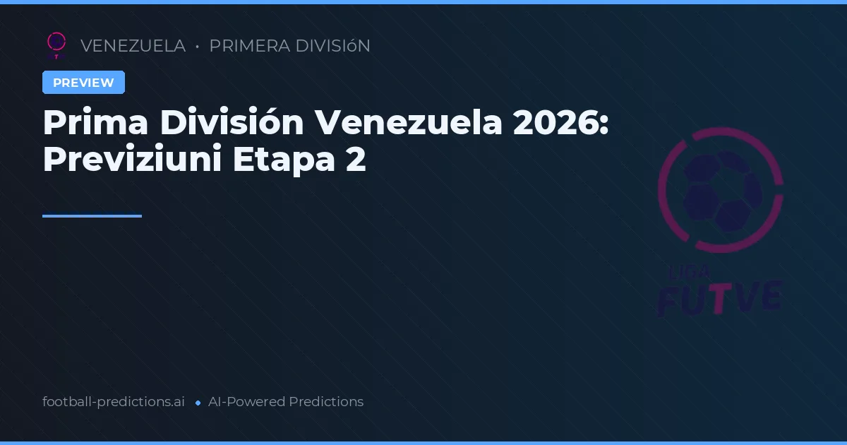 Prima División Venezuela 2026: Previziuni Etapa 2