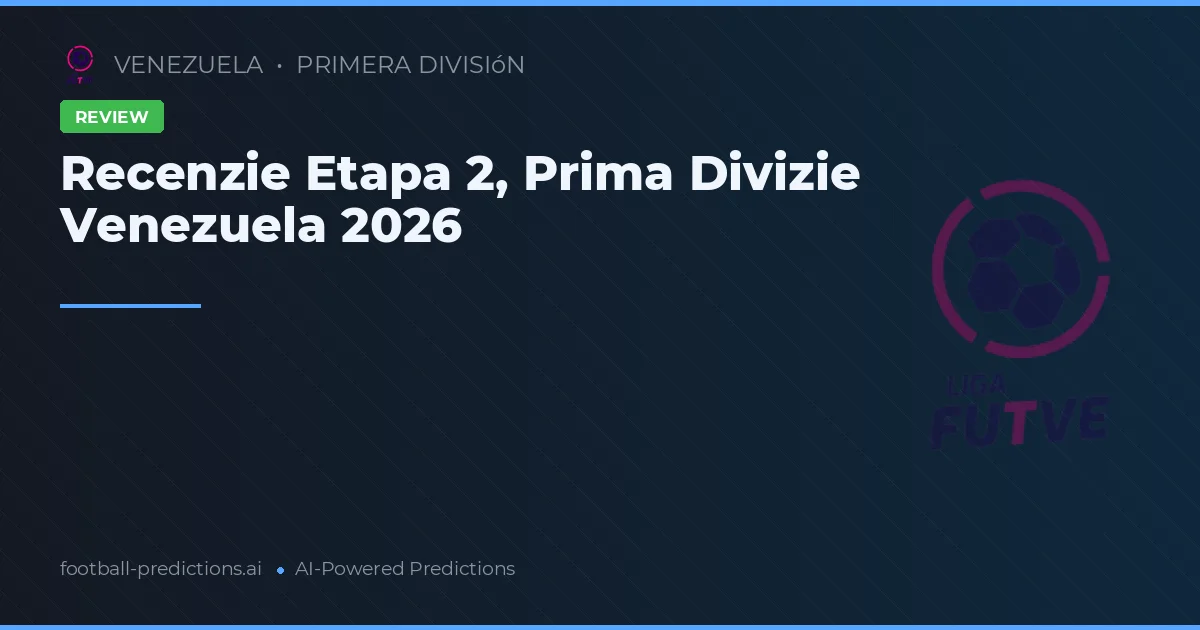 Recenzie Etapa 2, Prima Divizie Venezuela 2026