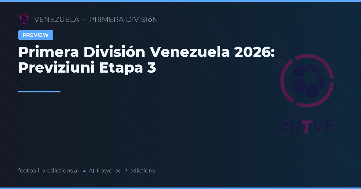 Primera División Venezuela 2026: Previziuni Etapa 3