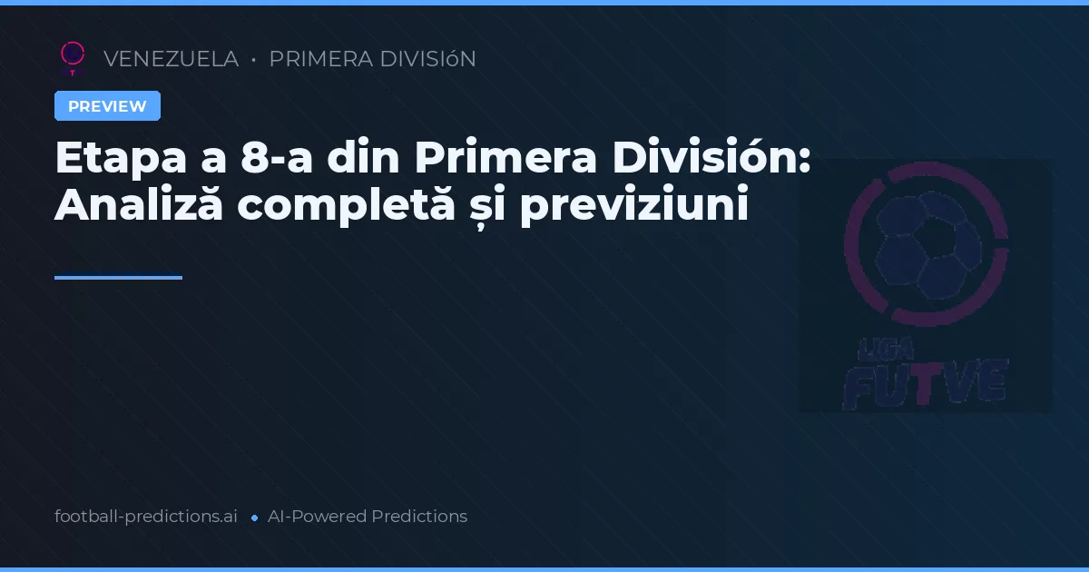 Etapa a 8-a din Primera División: Analiză completă și previziuni