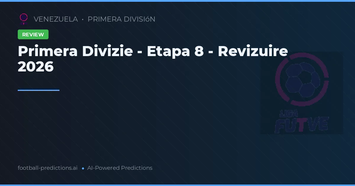 Primera Divizie - Etapa 8 - Revizuire 2026