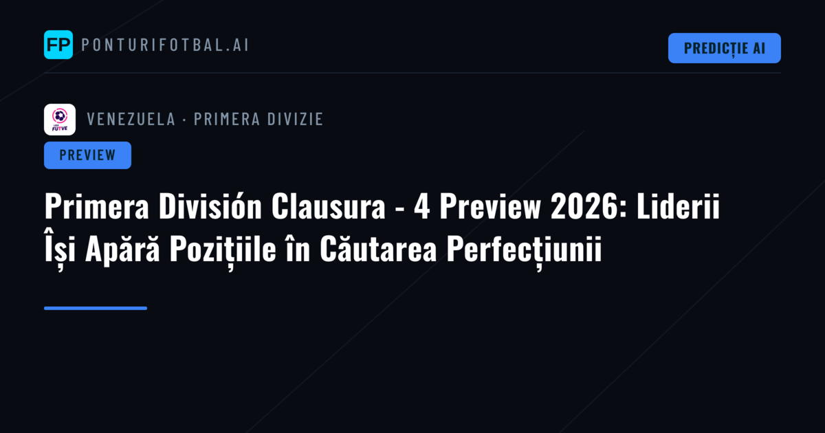 Primera División Clausura - 4 Preview 2026: Liderii Își Apără Pozițiile în Căutarea Perfecțiunii