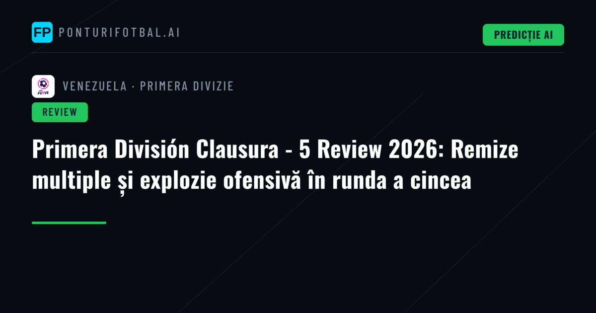 Primera División Clausura - 5 Review 2026: Remize multiple și explozie ofensivă în runda a cincea