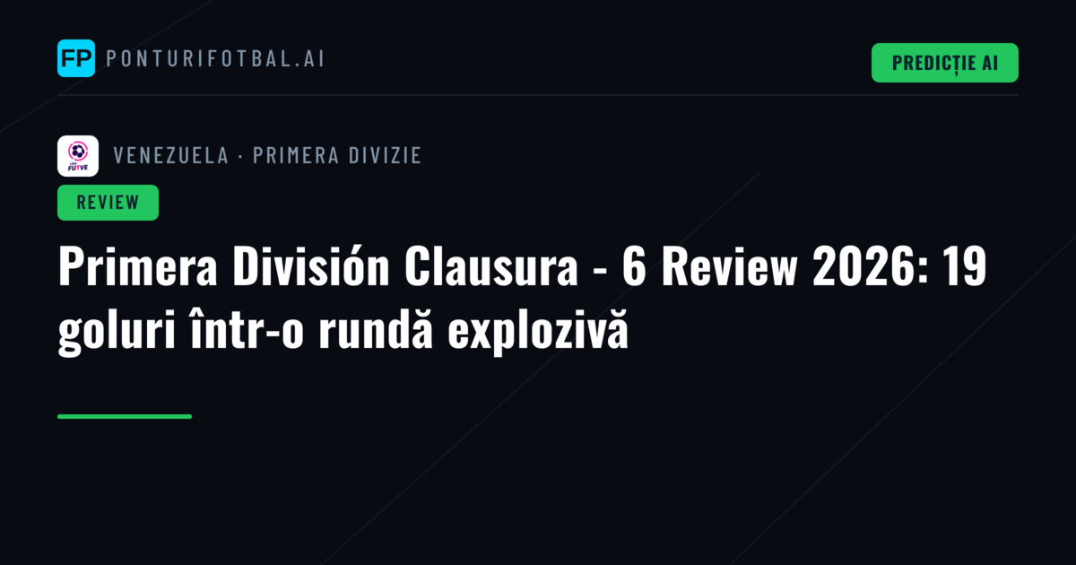 Primera División Clausura - 6 Review 2026: 19 goluri într-o rundă explozivă
