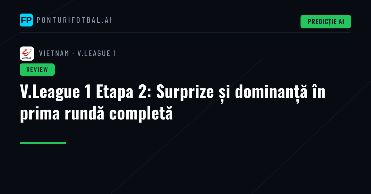 V.League 1 Etapa 2: Surprize și dominanță în prima rundă completă