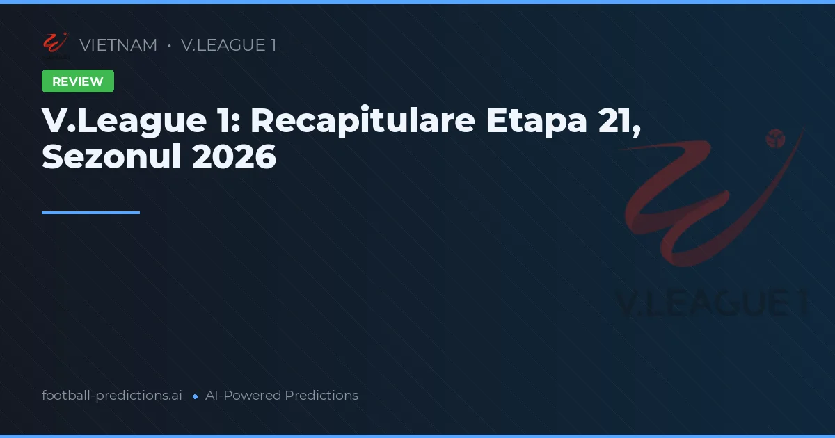 V.League 1: Recapitulare Etapa 21, Sezonul 2026