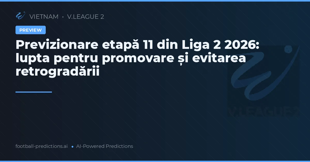 Previzionare etapă 11 din Liga 2 2026: lupta pentru promovare și evitarea retrogradării