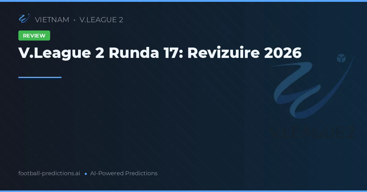 V.League 2 Runda 17: Revizuire 2026
