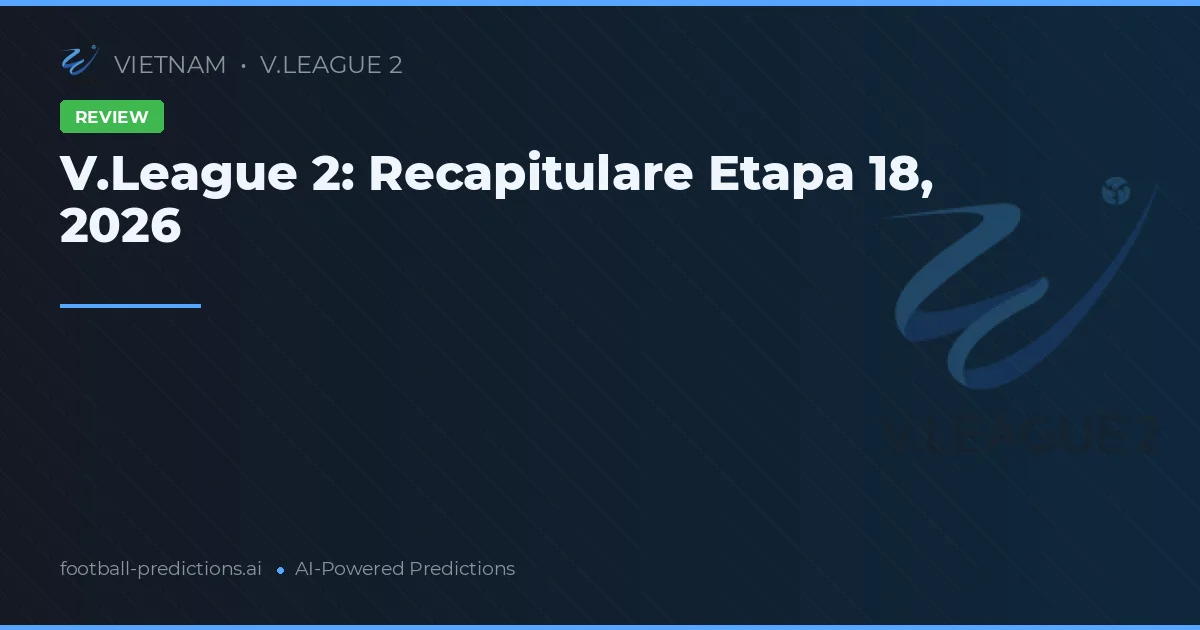 V.League 2: Recapitulare Etapa 18, 2026