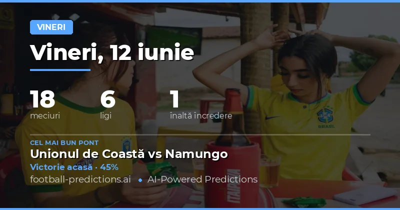 Vineri, 12 iunie 2026: 18 partide de analizat pentru pariuri