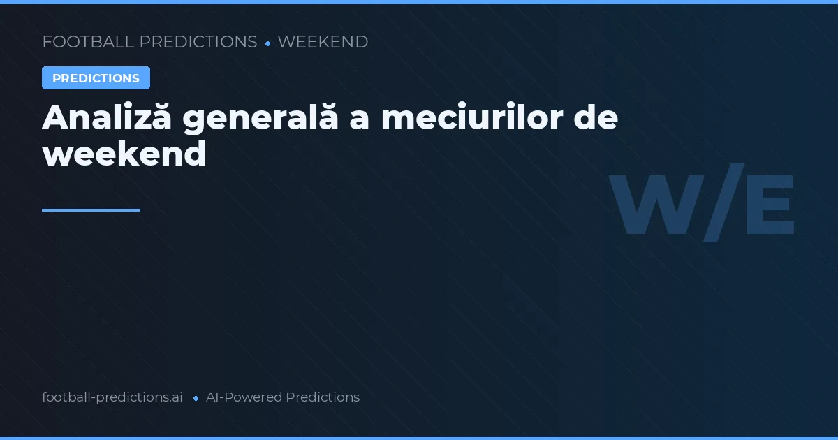 Analiză generală a meciurilor de weekend