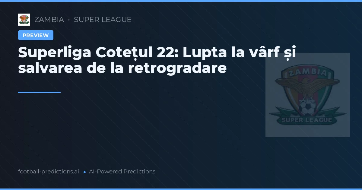 Superliga Cotețul 22: Lupta la vârf și salvarea de la retrogradare