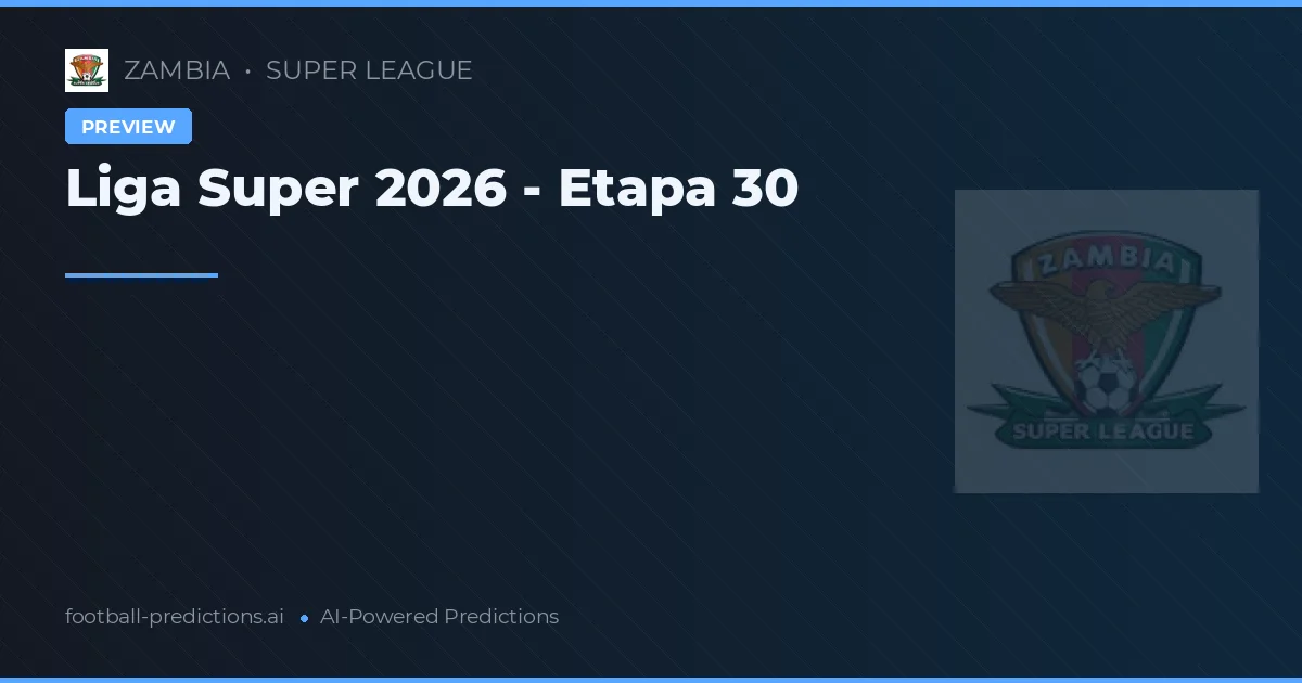 Liga Super 2026 - Etapa 30