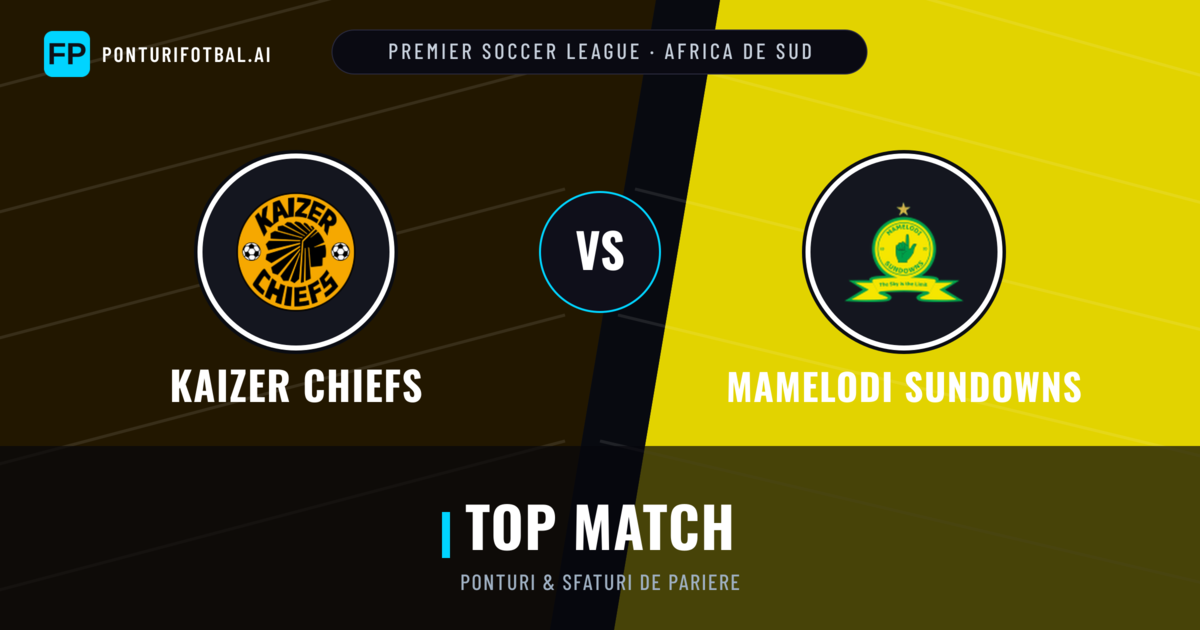 Kaizer Chiefs vs Mamelodi Sundowns Ponturi și statistici