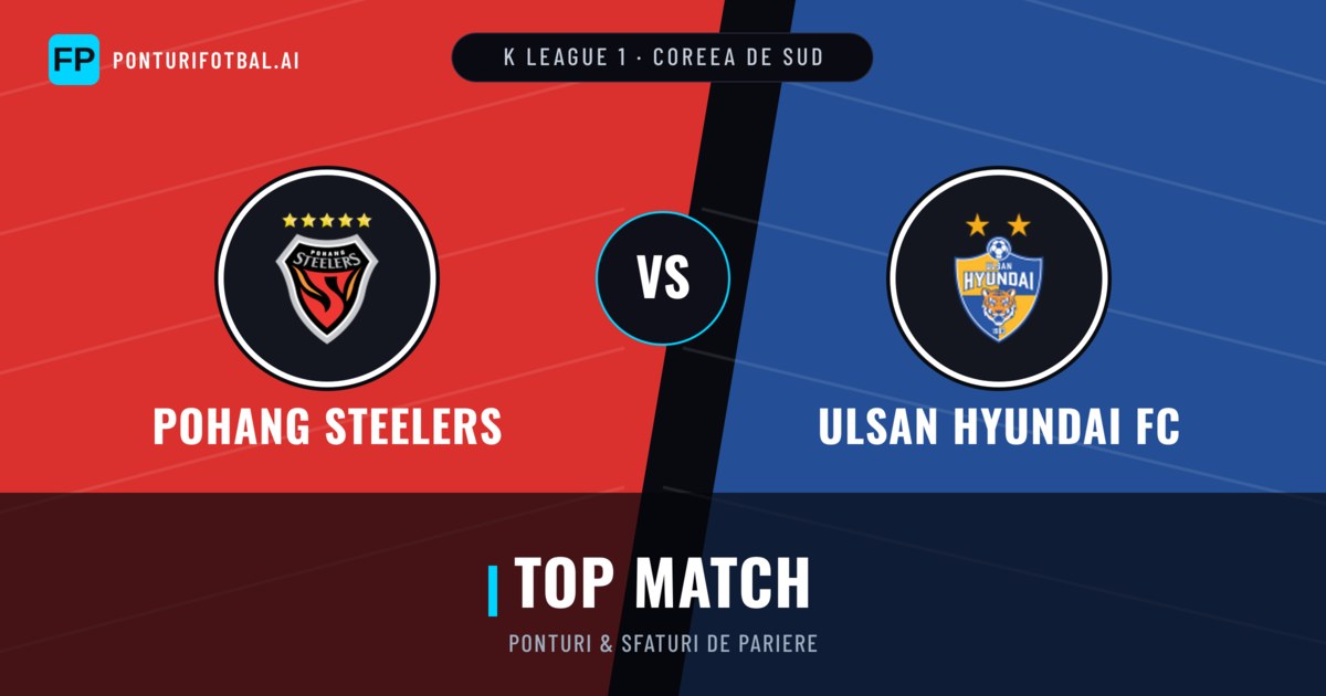 Pohang Steelers vs Ulsan Hyundai FC Ponturi și statistici