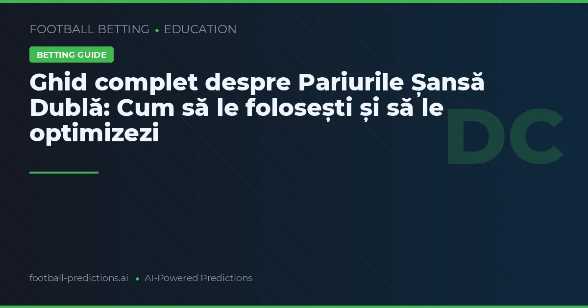 Ghid complet despre Pariurile Șansă Dublă: Cum să le folosești și să le optimizezi