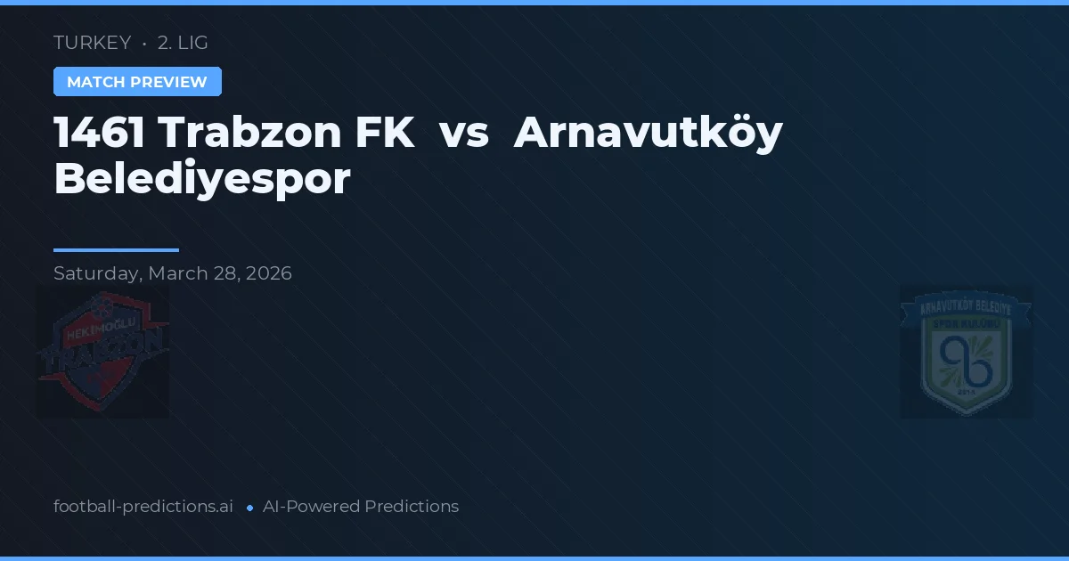 1461 Trabzon FK vs Arnavutköy Belediyespor — pronostic și avancronică meci