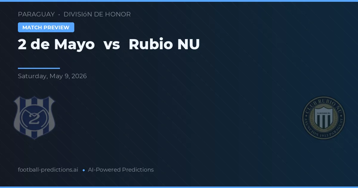 2 de Mayo vs Rubio Ñu — pronostic și avancronică meci