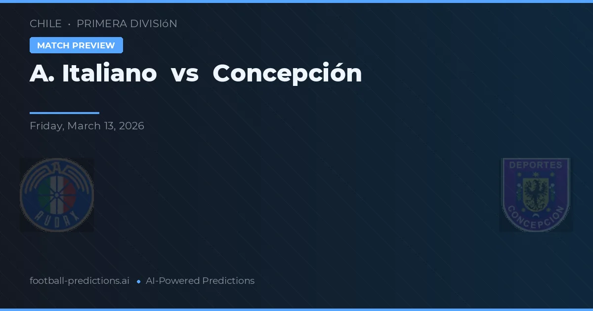 Universidad Italiano vs Concepción — pronostic și avancronică meci
