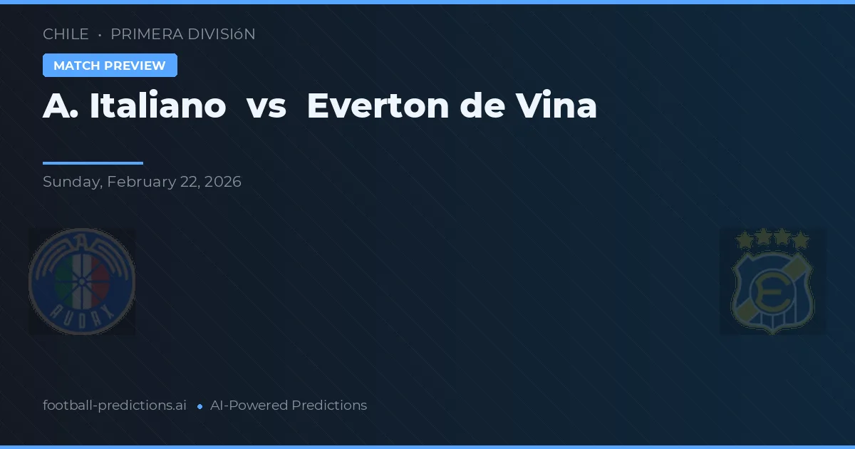 Universidad Italiano vs Everton de Vina — pronostic și avancronică meci