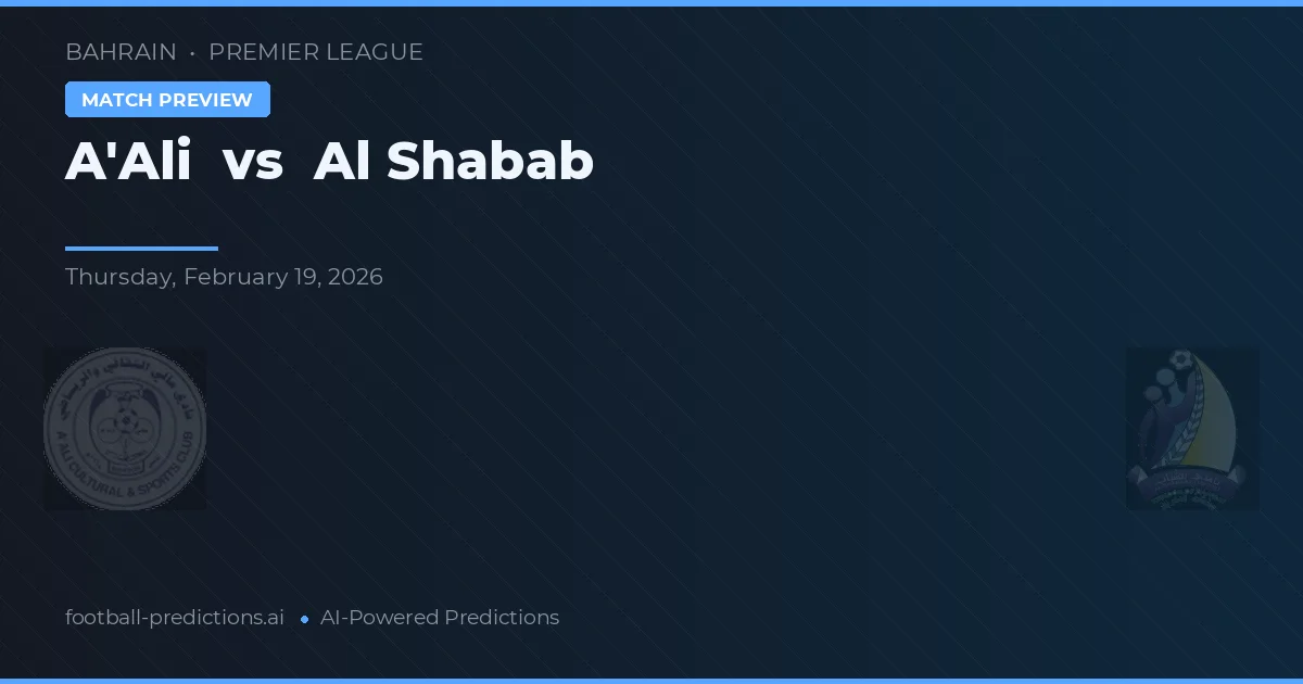 A'Ali vs Al Shabab — pronostic și avancronică meci
