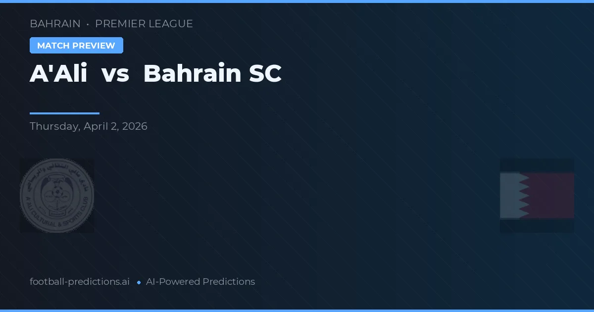 A'Ali vs Bahrain SC — pronostic și avancronică meci